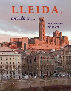 LLEIDA CORDIALMENTE (TD) | 9788497796538 | VALLVERDU, JOSEP / GOÑI, XAVIER | Llibreria L'Altell - Llibreria Online de Banyoles | Comprar llibres en català i castellà online - Llibreria de Girona