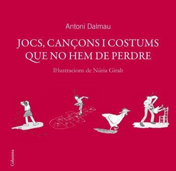 JOCS CANÇONS I COSTUMS QUE NO HEM DE PERDRE | 9788466408738 | DALMAU, ANTONI | Llibreria L'Altell - Llibreria Online de Banyoles | Comprar llibres en català i castellà online - Llibreria de Girona