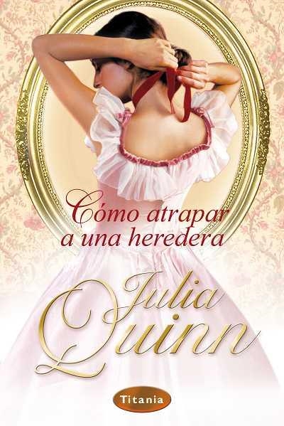 COMO ATRAPAR A UNA HEREDERA (TITANIA) ROMANTICA | 9788496711617 | QUINN, JULIA | Llibreria Online de Banyoles | Comprar llibres en català i castellà online