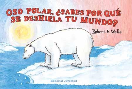 OSO POLAR¿SABES POR QUÉ SE DESHIELA TU MUNDO? | 9788426137326 | WELLS,ROBERT.E | Llibreria Online de Banyoles | Comprar llibres en català i castellà online