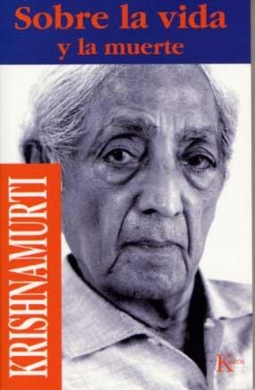 SOBRE LA VIDA Y LA MUERTE | 9788472453203 | KRISHNAMURTI, J. | Llibreria L'Altell - Llibreria Online de Banyoles | Comprar llibres en català i castellà online - Llibreria de Girona