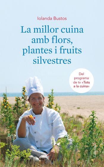 MILLOR CUINA AMB FLORS, PLANTES I FRUITS SILVESTRES, LA | 9788466410663 | BUSTOS, IOLANDA | Llibreria Online de Banyoles | Comprar llibres en català i castellà online