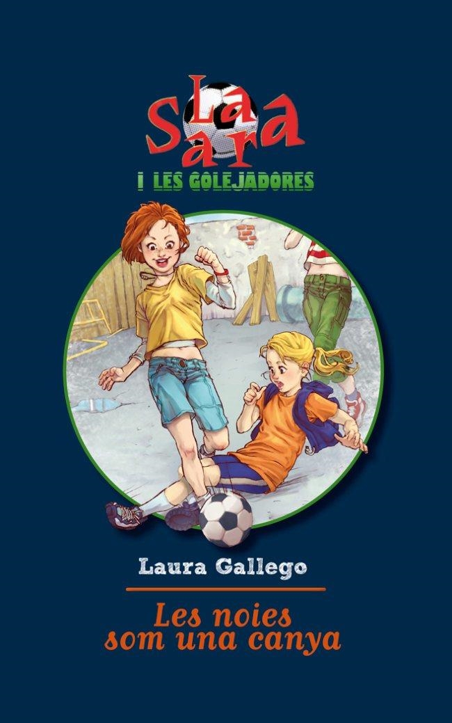 SARA I LES GOLEJADORES, LA. LES NOIES SOM UNA CANYA | 9788492671526 | GALLEGO, LAURA | Llibreria Online de Banyoles | Comprar llibres en català i castellà online