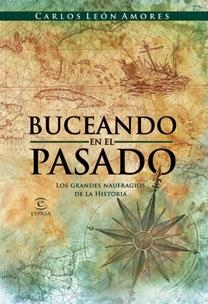 BUCEANDO EN EL PASADO. LOS GRANDES NAUFRAGIOS DE LA HISTORIA | 9788467030327 | LEON AMORES, CARLOS | Llibreria Online de Banyoles | Comprar llibres en català i castellà online