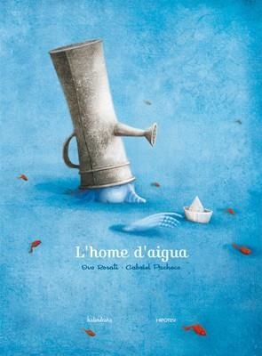 HOME D'AIGUA, L' | 9788493666767 | ROSATI, OVO; PACHECO, GABRIEL | Llibreria Online de Banyoles | Comprar llibres en català i castellà online