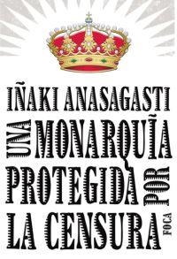 MONARQUIA PROTEGIDA POR LA CENSURA, UNA | 9788496797215 | ANASAGASTI, INAKI | Llibreria Online de Banyoles | Comprar llibres en català i castellà online