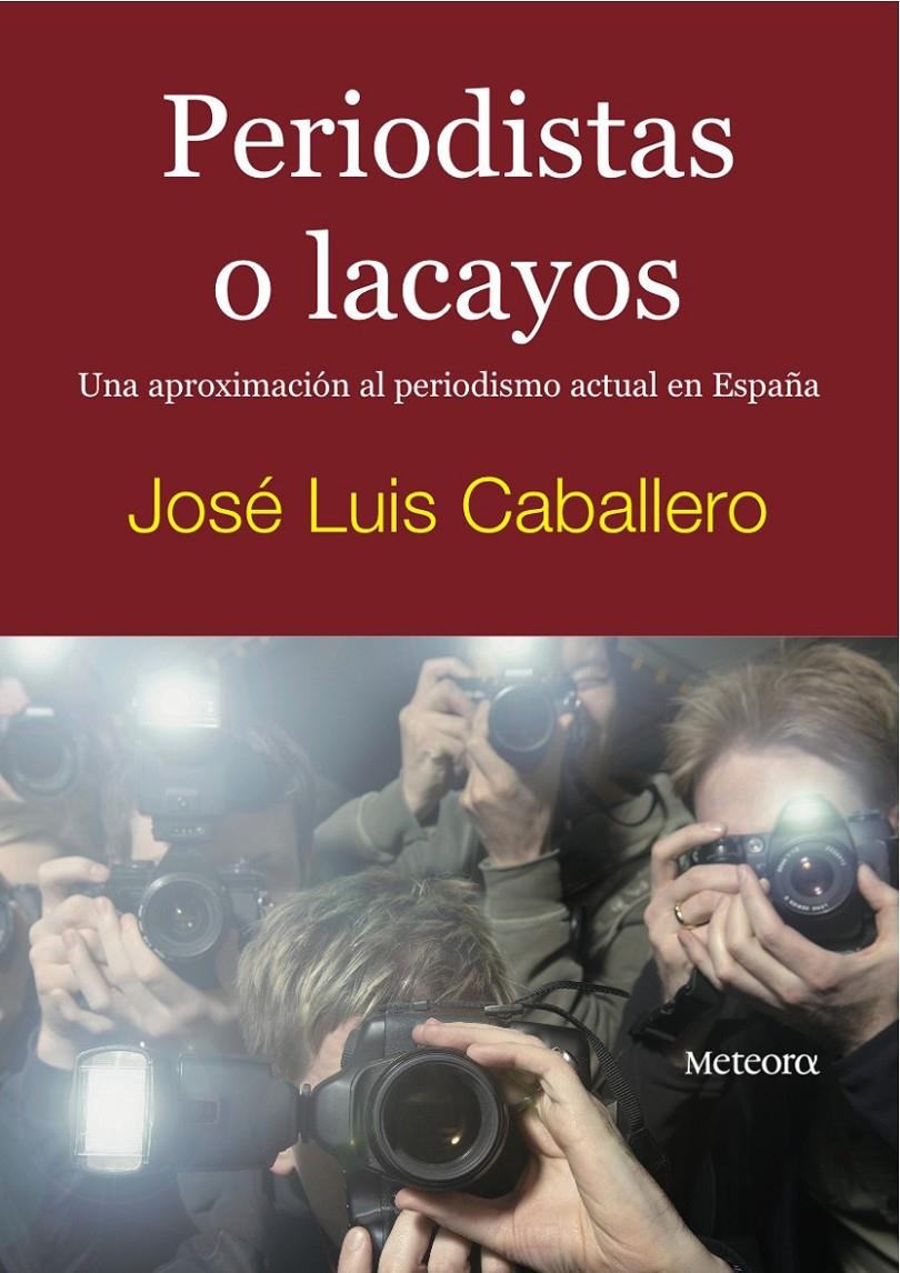 PERIODISTAS O LACAYOS | 9788495623843 | CABALLERO, JOSE LUIS | Llibreria L'Altell - Llibreria Online de Banyoles | Comprar llibres en català i castellà online - Llibreria de Girona