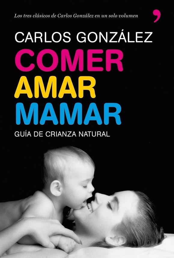 COMER,AMAR,MAMAR | 9788484608202 | GONZALEZ,CARLOS | Llibreria Online de Banyoles | Comprar llibres en català i castellà online