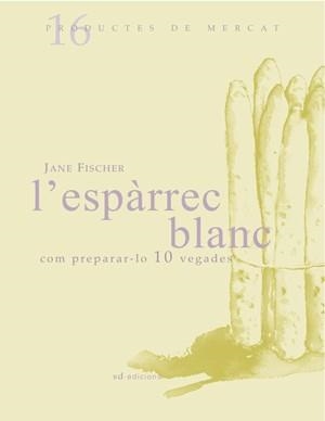 ESPARREC BLANC COM PREPARAR-LO 10 VEGADES | 9788493537722 | FISCHER, JANE | Llibreria Online de Banyoles | Comprar llibres en català i castellà online