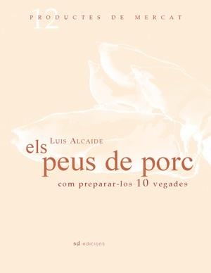 PEUS DE PORC COM PREPARAR-LOS 10 VEGADES, ELS | 9788461100040 | ALCAIDE, LUIS | Llibreria Online de Banyoles | Comprar llibres en català i castellà online