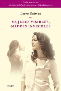 MUJERES INVISIBLES, MADRES INVISIBLES | 9788498676822 | GUTMAN, LAURA | Llibreria Online de Banyoles | Comprar llibres en català i castellà online