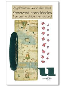 REMOVENT CONSCIÈNCIES. TRANSGRESSIÓ CÍVICA I FET NACIONAL | 9788492542215 | VELASCO, ÀNGEL I GIBERT, QUIM (EDITORS) | Llibreria L'Altell - Llibreria Online de Banyoles | Comprar llibres en català i castellà online - Llibreria de Girona