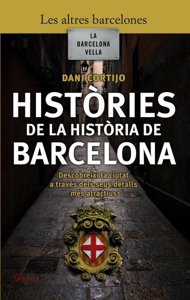 HISTORIES DE LA HISTORIA DE BARCELONA | 9788493601447 | CORTIJO, DANI | Llibreria Online de Banyoles | Comprar llibres en català i castellà online