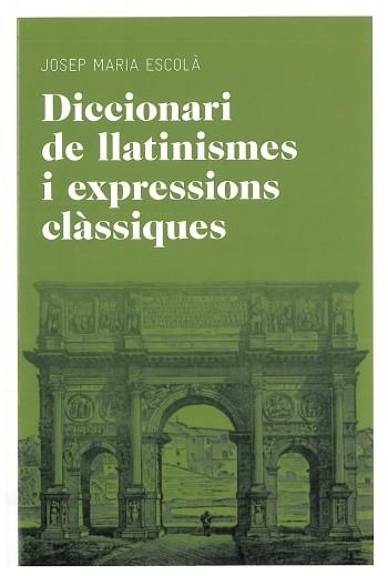 DICCIONARI DE LLATINISMES I EXPRESSIONS CLÀSSIQUES | 9788492672769 | ESCOLÀ JOSEP MARIA | Llibreria Online de Banyoles | Comprar llibres en català i castellà online