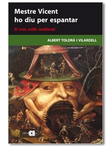 MESTRE VICENT HO DIU PER ESPANTAR. EL MÉS ENLLÀ MEDIEVAL | 9788492542284 | TOLDRÀ I VILARDELL, ALBERT | Llibreria Online de Banyoles | Comprar llibres en català i castellà online