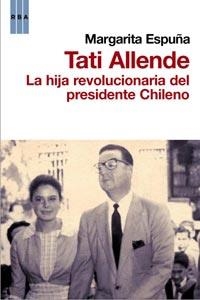 TATI ALLENDE, LA HIJA REVOLUCIONARIA DEL PRESIDENTE CHILENO | 9788498677812 | ESPUÑA, MARGARITA | Llibreria Online de Banyoles | Comprar llibres en català i castellà online