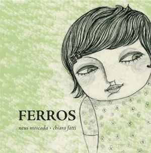 FERROS | 9788492607372 | MOSCADA, NEUS/FATTI, CHIARA | Llibreria Online de Banyoles | Comprar llibres en català i castellà online