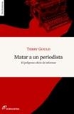 MATAR A UN PERIODISTA. EL PELIGROSO OFICIO DE INFORMAR | 9788493756284 | GOULD, TERRY | Llibreria Online de Banyoles | Comprar llibres en català i castellà online