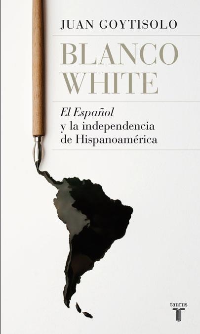 BLANCO WHITE.EL ESPAÑOL Y LA INDEPENDENCIA DE HISPANOAMÉRICA | 9788430607938 | GOYTISOLO, JUAN | Llibreria Online de Banyoles | Comprar llibres en català i castellà online