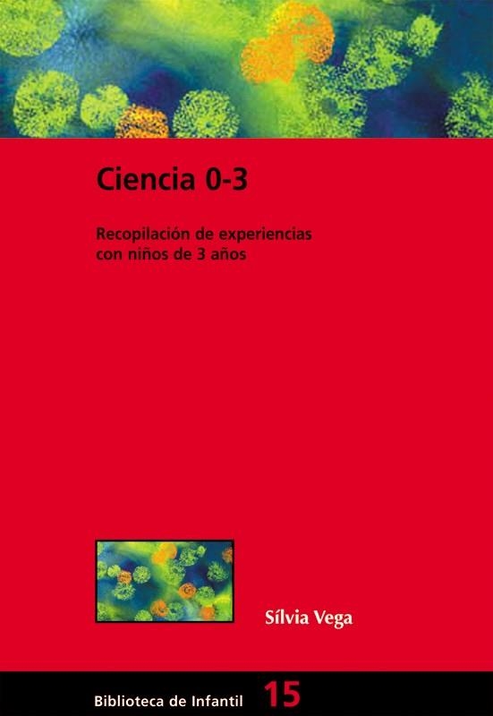 CIENCIA 0-3: LABORATORIOS DE CIENCIAS EN LA ESCUELA INFANTIL | 9788478274406 | VEGA TRAMONEDA, SILVIA | Llibreria Online de Banyoles | Comprar llibres en català i castellà online