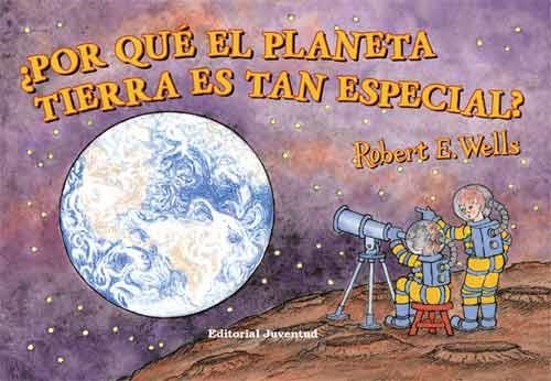 POR QUÉ EL PLANETA TIERRA ES TAN ESPECIAL? | 9788426138057 | WELLS, ROBERT E. | Llibreria Online de Banyoles | Comprar llibres en català i castellà online