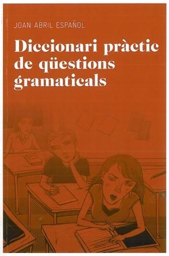 DICCIONARI PRÀCTIC DE QÜESTIONS GRAMATICALS | 9788492672844 | ABRIL ESPAÑOL, JOAN | Llibreria Online de Banyoles | Comprar llibres en català i castellà online