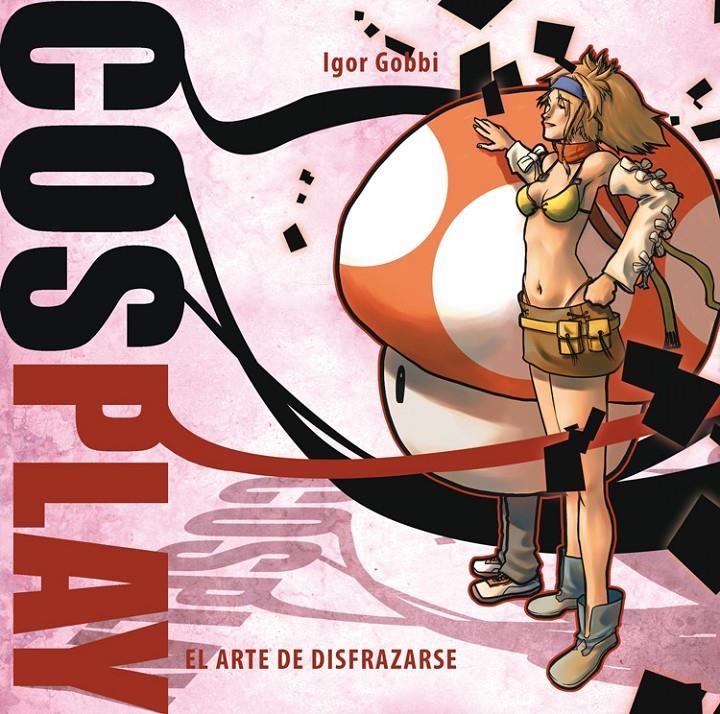 COSPLAY. EL ARTE DE DISFRAZARSE | 9788492458776 | GOBBI, IGOR | Llibreria Online de Banyoles | Comprar llibres en català i castellà online