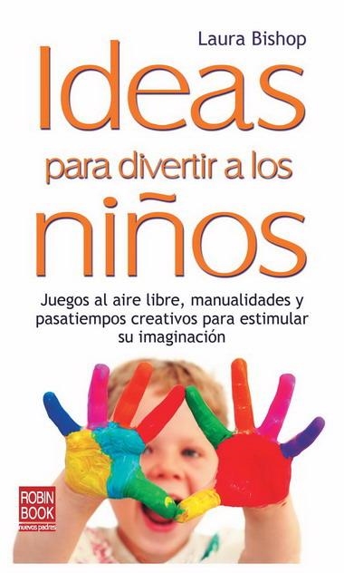 IDEAS PARA DIVERTIR A LOS NIÑOS | 9788499170664 | BISHOP, LAURA | Llibreria Online de Banyoles | Comprar llibres en català i castellà online