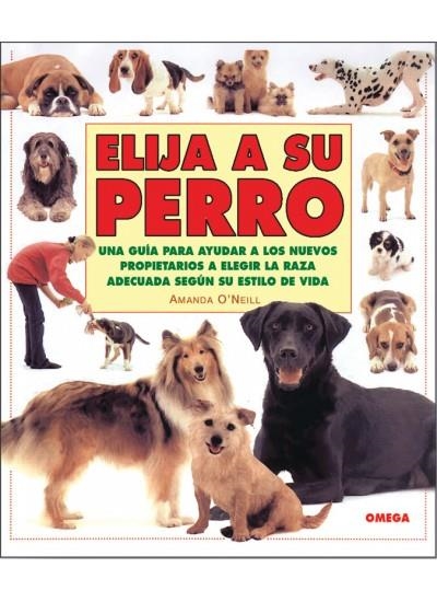 ELIJA A SU PERRO: UNA GUIA PARA AYUDAR A LOS NUEVOS | 9788428211734 | O'NEILL | Llibreria Online de Banyoles | Comprar llibres en català i castellà online