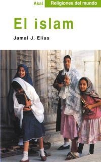 ISLAM, EL ( RELIGIONES DEL MUNDO) | 9788446013044 | ELIAS, JAMAL J. | Llibreria Online de Banyoles | Comprar llibres en català i castellà online