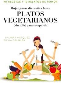 MUJER JOVEN ALTERNATIVA BUSCA PLATOS VEGETARIANOS | 9788498678413 | MÁRQUEZ, PALMIRA/ GRIJALBA, SILVIA | Llibreria L'Altell - Llibreria Online de Banyoles | Comprar llibres en català i castellà online - Llibreria de Girona