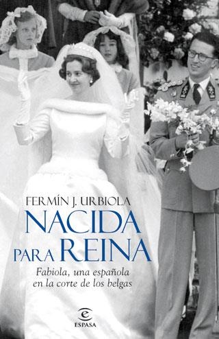 NACIDA PARA REINA. FABIOLA, UNA ESPAÑOLA EN LA CORTE DE LOS | 9788467034486 | URBIOLA, FERMIN J. | Llibreria Online de Banyoles | Comprar llibres en català i castellà online