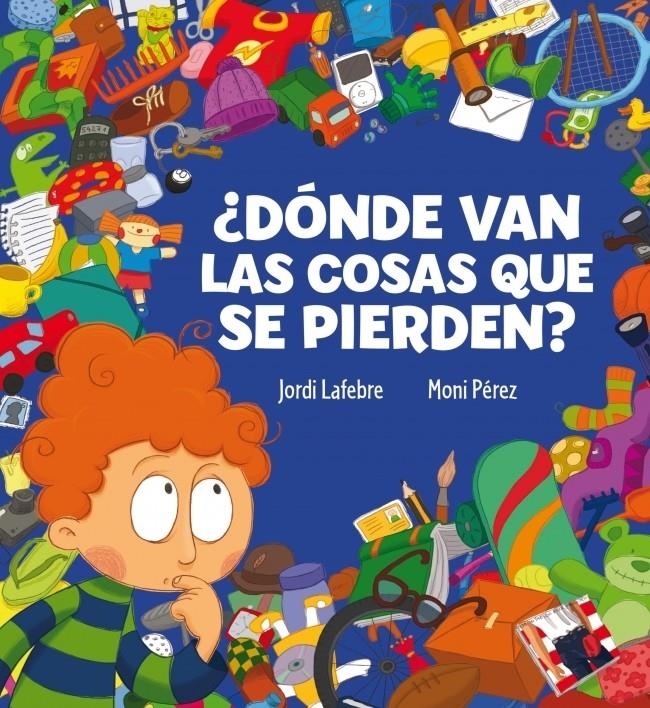 DONDE VAN LAS COSAS QUE SE PIERDEN? | 9788448831110 | LAFEBRE,JORDI;PÉREZ.MONI | Llibreria Online de Banyoles | Comprar llibres en català i castellà online