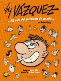 VAZQUEZ 80 AÑOS DEL NACIMIENTO DE UN MITO | 9788466644204 | GUIRAL CONTI, ANTONIO | Llibreria Online de Banyoles | Comprar llibres en català i castellà online