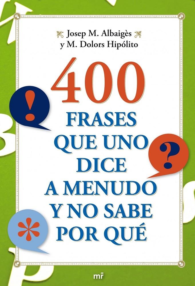 400 FRASES QUE UNO DICE A MENUDO Y NO SABE POR QUÉ | 9788427036710 | ALBIGÈS, JOSEP M./ HIPÓLITO, M.DOLORS | Llibreria Online de Banyoles | Comprar llibres en català i castellà online