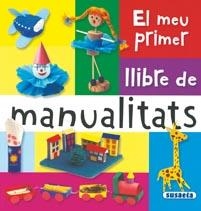 MEU PRIMER LLIBRE DE MANUALITATS, EL | 9788467703726 | A.A.V.V. | Llibreria Online de Banyoles | Comprar llibres en català i castellà online