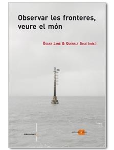 OBSERVAR LES FRONTERES, VEURE EL MÓN | 9788492542505 | JANE, OSCAR / SOLE, QUERALT | Llibreria L'Altell - Llibreria Online de Banyoles | Comprar llibres en català i castellà online - Llibreria de Girona