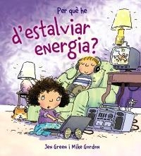 PER QUÈ HE D'ESTALVIAR ENERGIA? | 9788448928995 | GREEN, JEN / GORDON, MIKE | Llibreria Online de Banyoles | Comprar llibres en català i castellà online