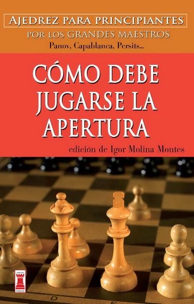 CÓMO DEBE JUGARSE LA APERTURA | 9788499171562 | MOLINA MONTES, IGOR | Llibreria Online de Banyoles | Comprar llibres en català i castellà online