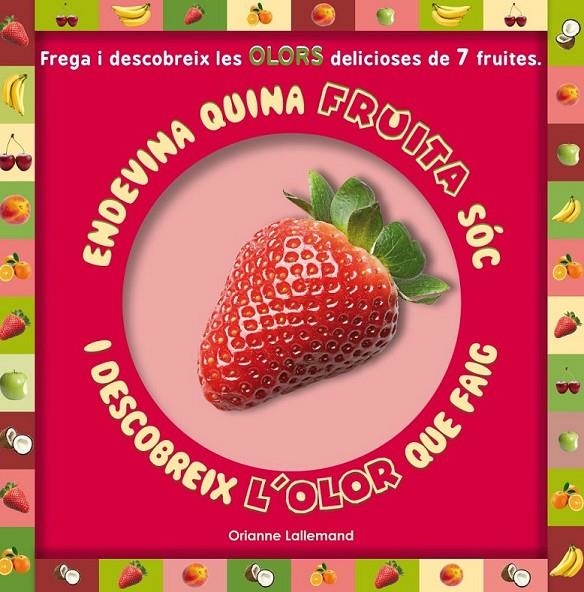 ENDEVINA QUINA FRUITA SÓC I DESCOBREIX L'OLOR QUE FAIG | 9788479429409 | LALLEMAND, ORIANNE | Llibreria Online de Banyoles | Comprar llibres en català i castellà online