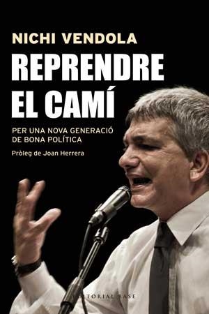 REPRENDRE EL CAMÍ. PER UNA NOVA GENERACIÓ DE BONA POLÍTICA | 9788415267546 | VENDOLA, NICHI/OVADIA, MONI/ZANARDO, LORELLA/MIGLIORE, GENNARO | Llibreria L'Altell - Llibreria Online de Banyoles | Comprar llibres en català i castellà online - Llibreria de Girona