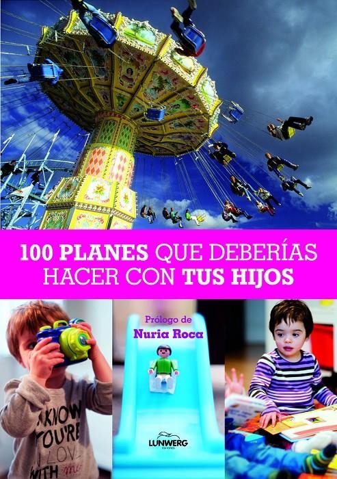 100 PLANES QUE DEBERÍAS HACER CON TUS HIJOS | 9788497858830 | ROCA NURIA  | Llibreria Online de Banyoles | Comprar llibres en català i castellà online