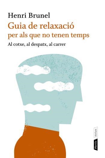 GUIA DE RELAXACIO PER ALS QUE NO TENEN TEMPS | 9788498091663 | BRUNEL, HENRI | Llibreria Online de Banyoles | Comprar llibres en català i castellà online