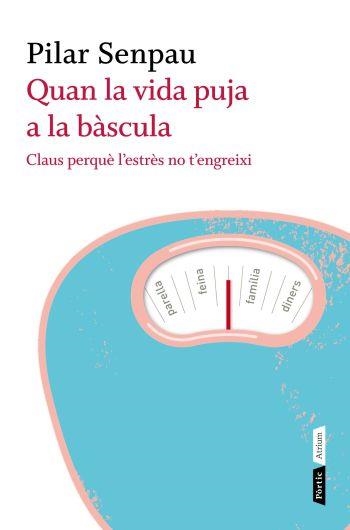 QUAN LA VIDA PUJA A LA BÀSCULA. CLAUS PERQUÈ L'ESTRÈS NO T'E | 9788498091670 | SENPAU, PILAR | Llibreria Online de Banyoles | Comprar llibres en català i castellà online