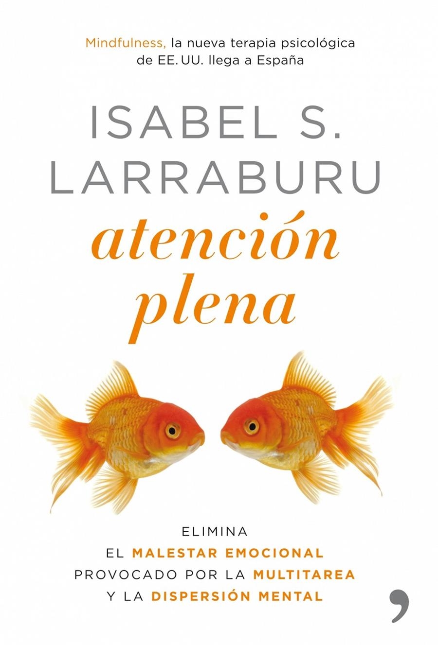 ATENCIÓN PLENA. ELIMINA EL MALESTAR EMOCIONAL PROVOCADO POR | 9788484608110 | LARRABURU, ISABEL S. | Llibreria Online de Banyoles | Comprar llibres en català i castellà online