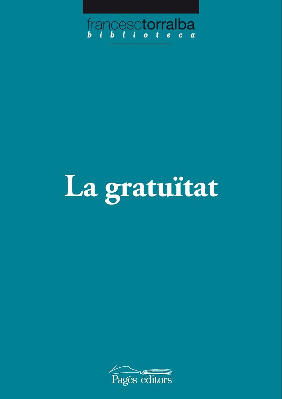 GRATUÏTAT, LA | 9788499750538 | TORRALBA ROSELLÓ, FRANCESC | Llibreria Online de Banyoles | Comprar llibres en català i castellà online