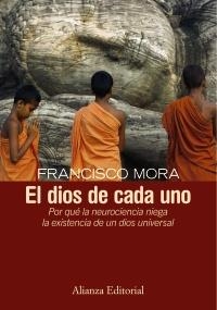 DIOS DE CADA UNO: POR QUE LA NEUROCIENCIA NIEGA LA EXISTENCI | 9788420683218 | MORA, FRANCISCO | Llibreria L'Altell - Llibreria Online de Banyoles | Comprar llibres en català i castellà online - Llibreria de Girona