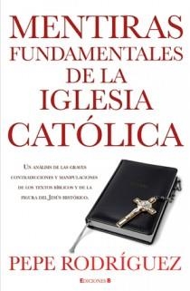 MENTIRAS FUNDAMENTALES DE LA IGLESIA CATOLICA | 9788466645669 | RODRIGUEZ, PEPE | Llibreria Online de Banyoles | Comprar llibres en català i castellà online