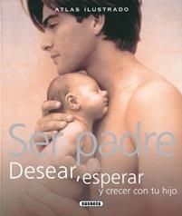 SER PADRE. DESEAR, ESPERAR Y CRECER CON TU HIJO | 9788467702484 | * | Llibreria L'Altell - Llibreria Online de Banyoles | Comprar llibres en català i castellà online - Llibreria de Girona