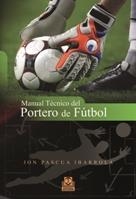 MANUAL TÉCNICO DEL PORTERO DE FÚTBOL | 9788499100753 | PASCUA IBARROLA, JON | Llibreria Online de Banyoles | Comprar llibres en català i castellà online